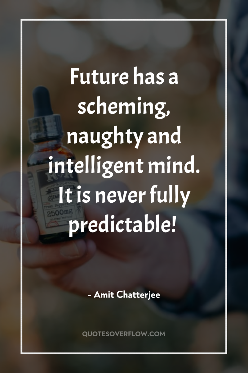 Future has a scheming, naughty and intelligent mind. It is...