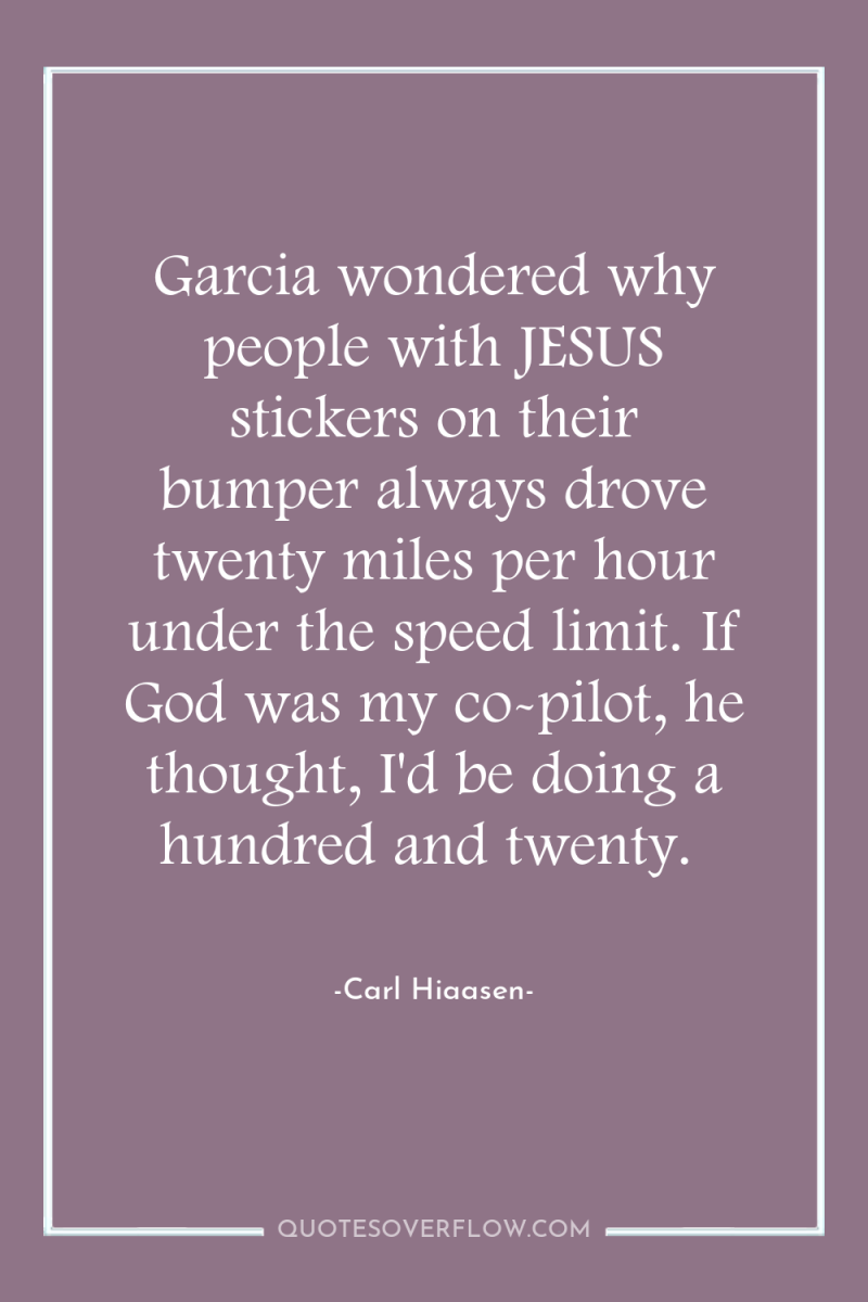 Garcia wondered why people with JESUS stickers on their bumper...