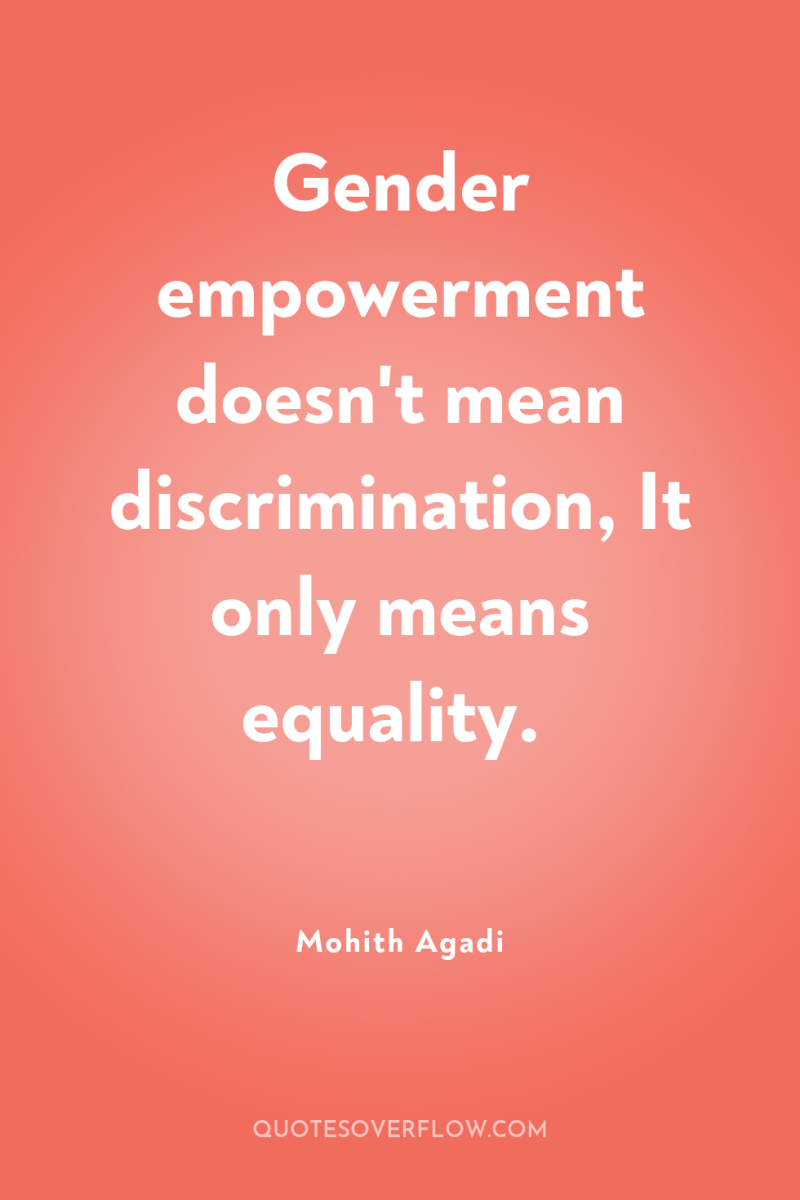 Gender empowerment doesn't mean discrimination, It only means equality. 