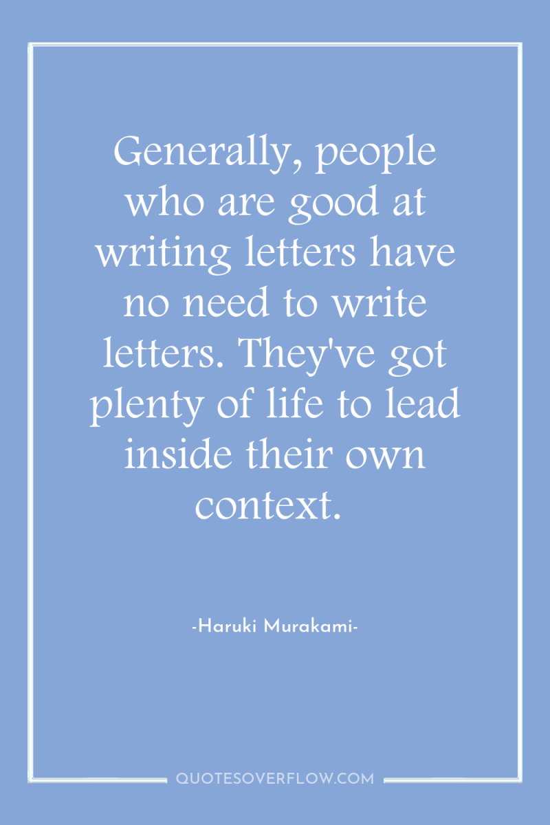 Generally, people who are good at writing letters have no...