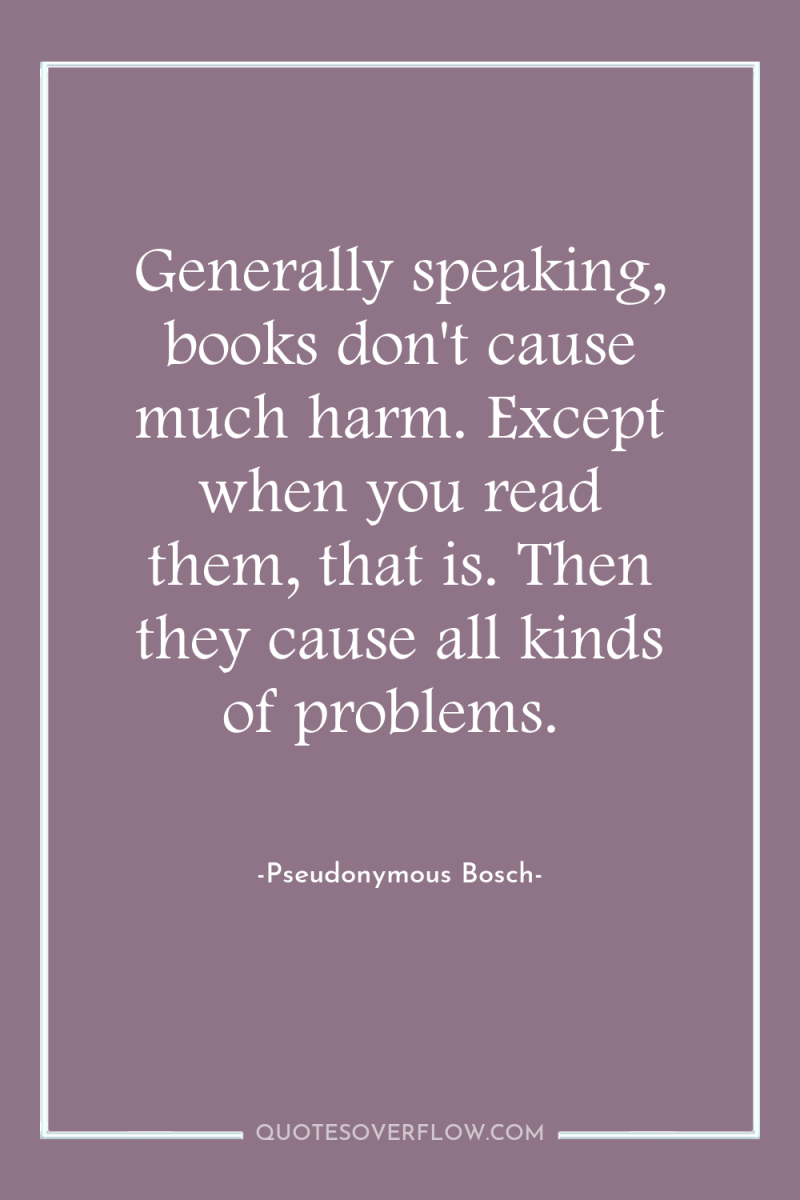 Generally speaking, books don't cause much harm. Except when you...