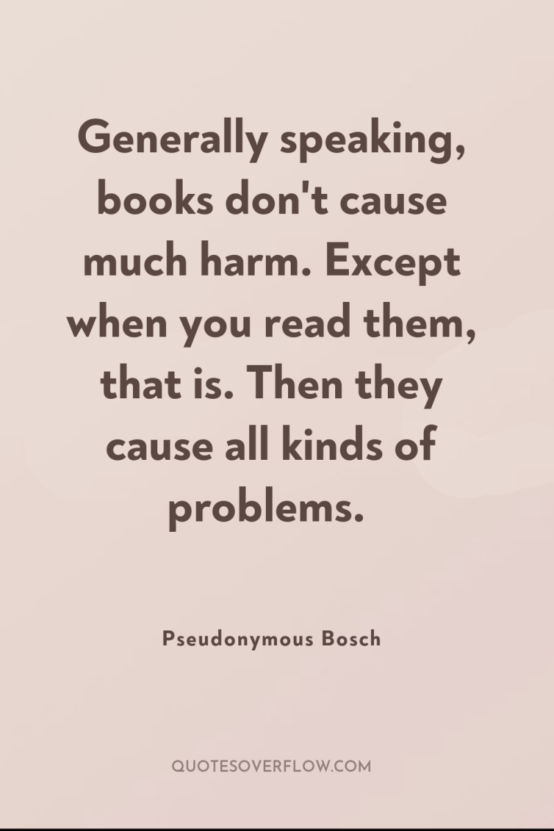 Generally speaking, books don't cause much harm. Except when you...