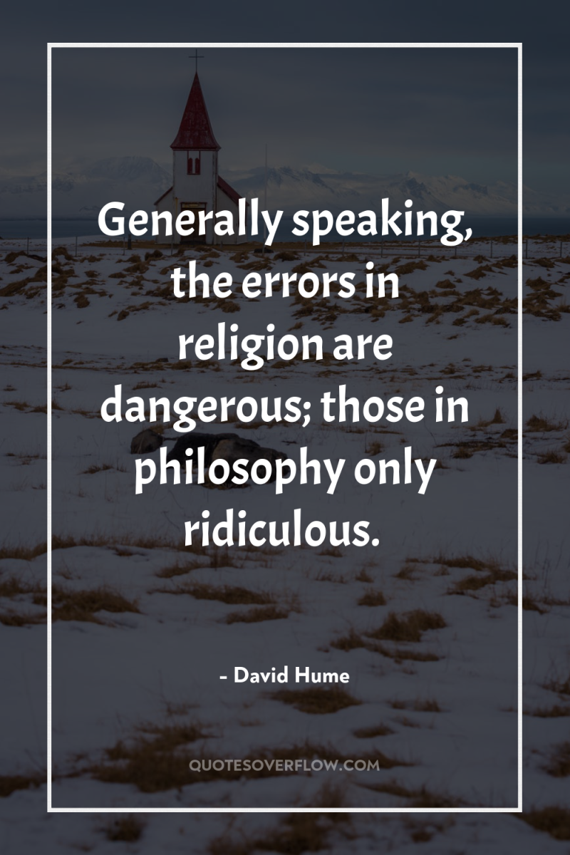 Generally speaking, the errors in religion are dangerous; those in...