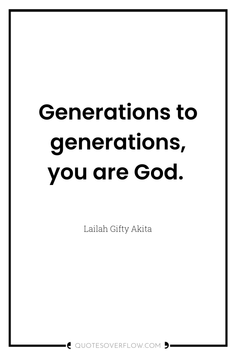 Generations to generations, you are God. 