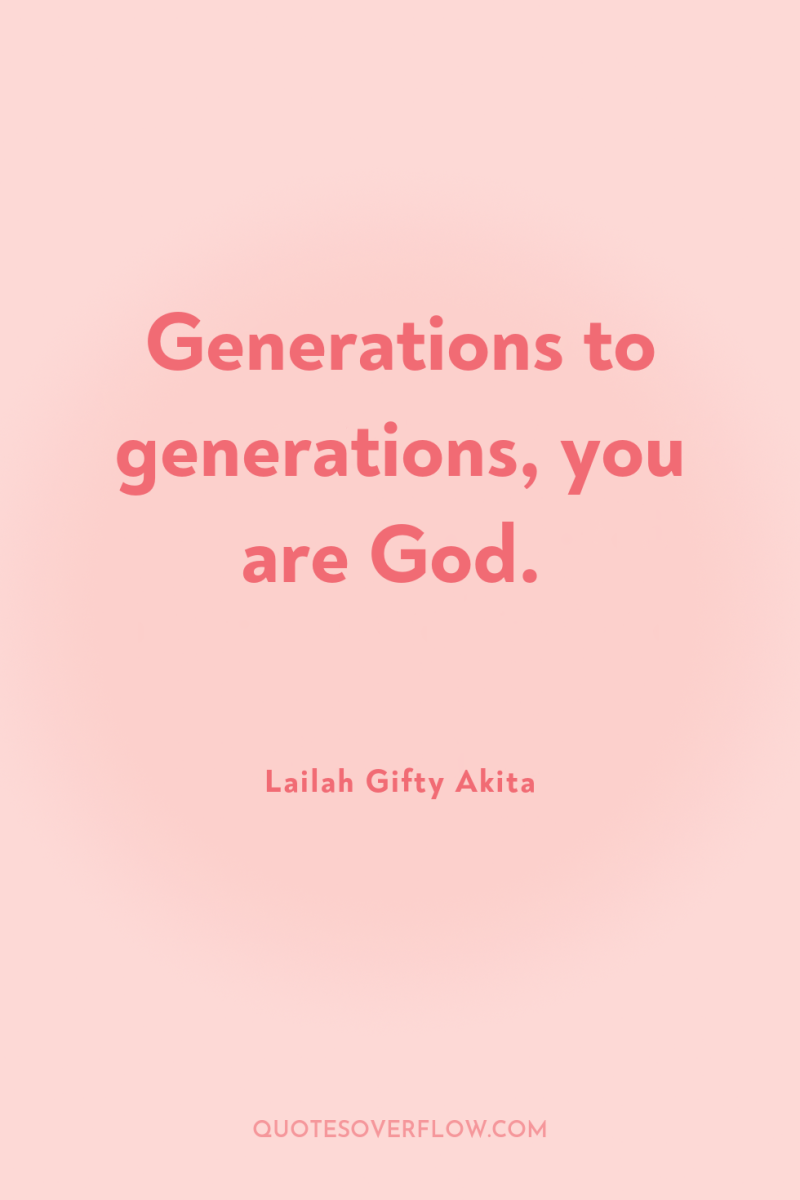 Generations to generations, you are God. 