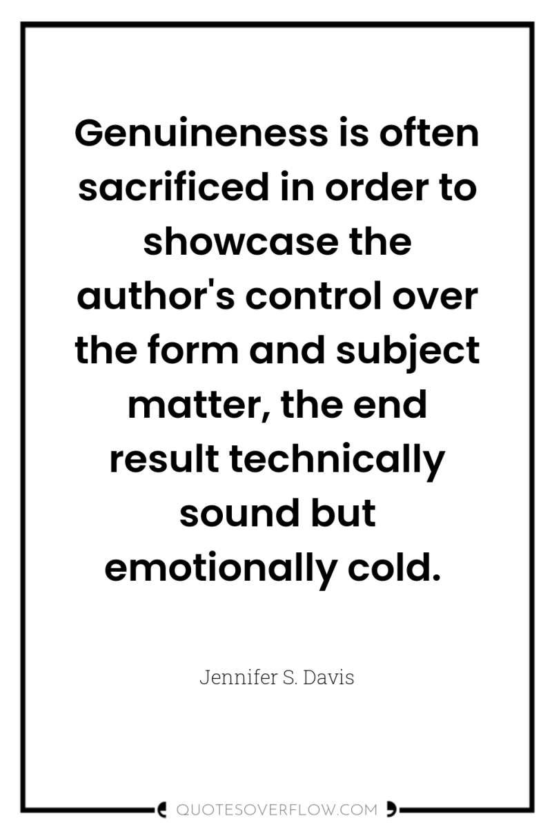Genuineness is often sacrificed in order to showcase the author's...