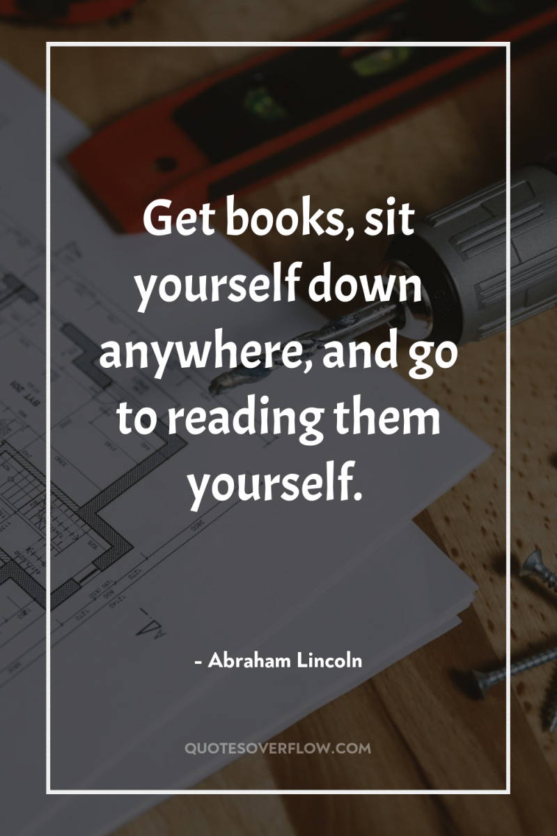 Get books, sit yourself down anywhere, and go to reading...