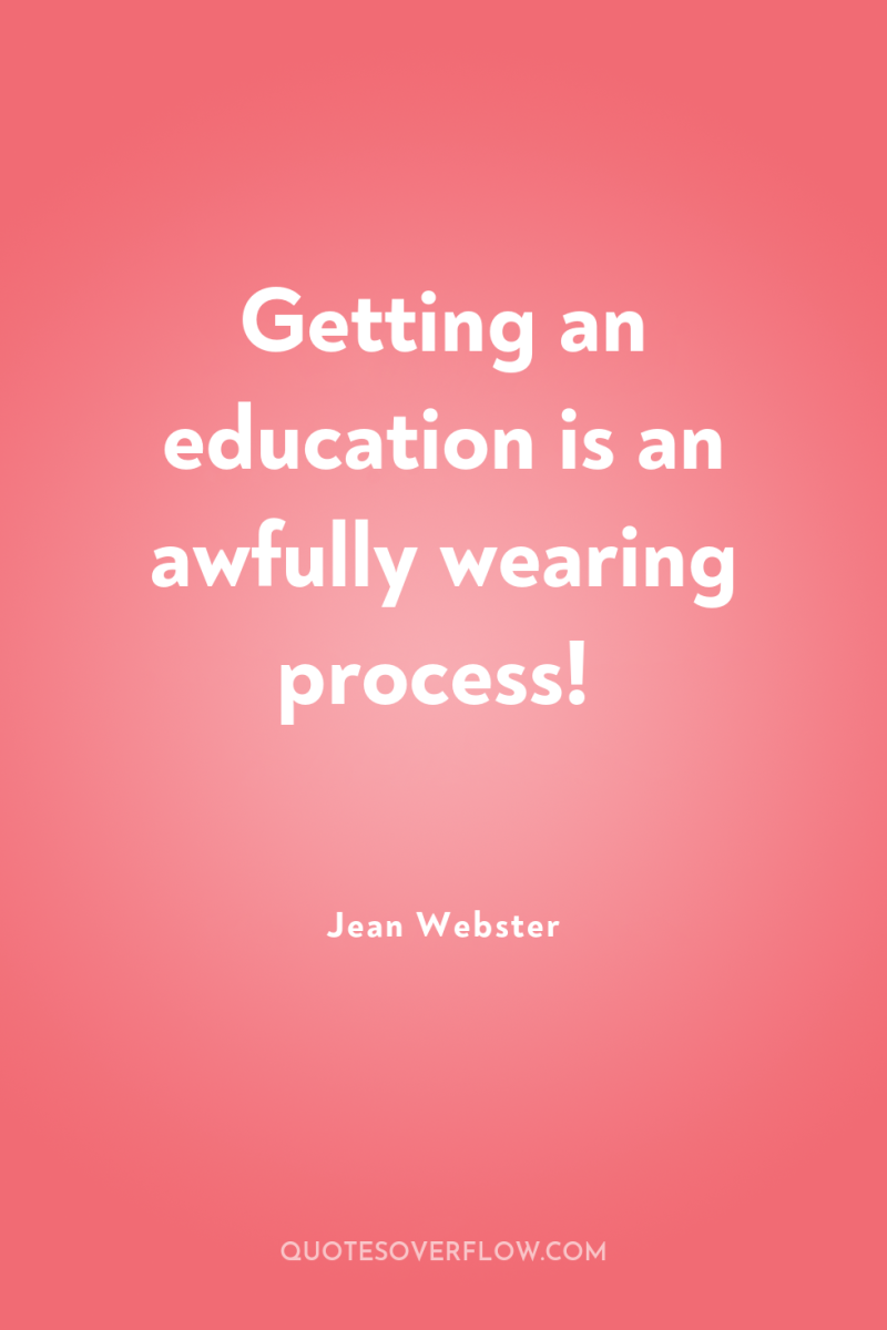 Getting an education is an awfully wearing process! 
