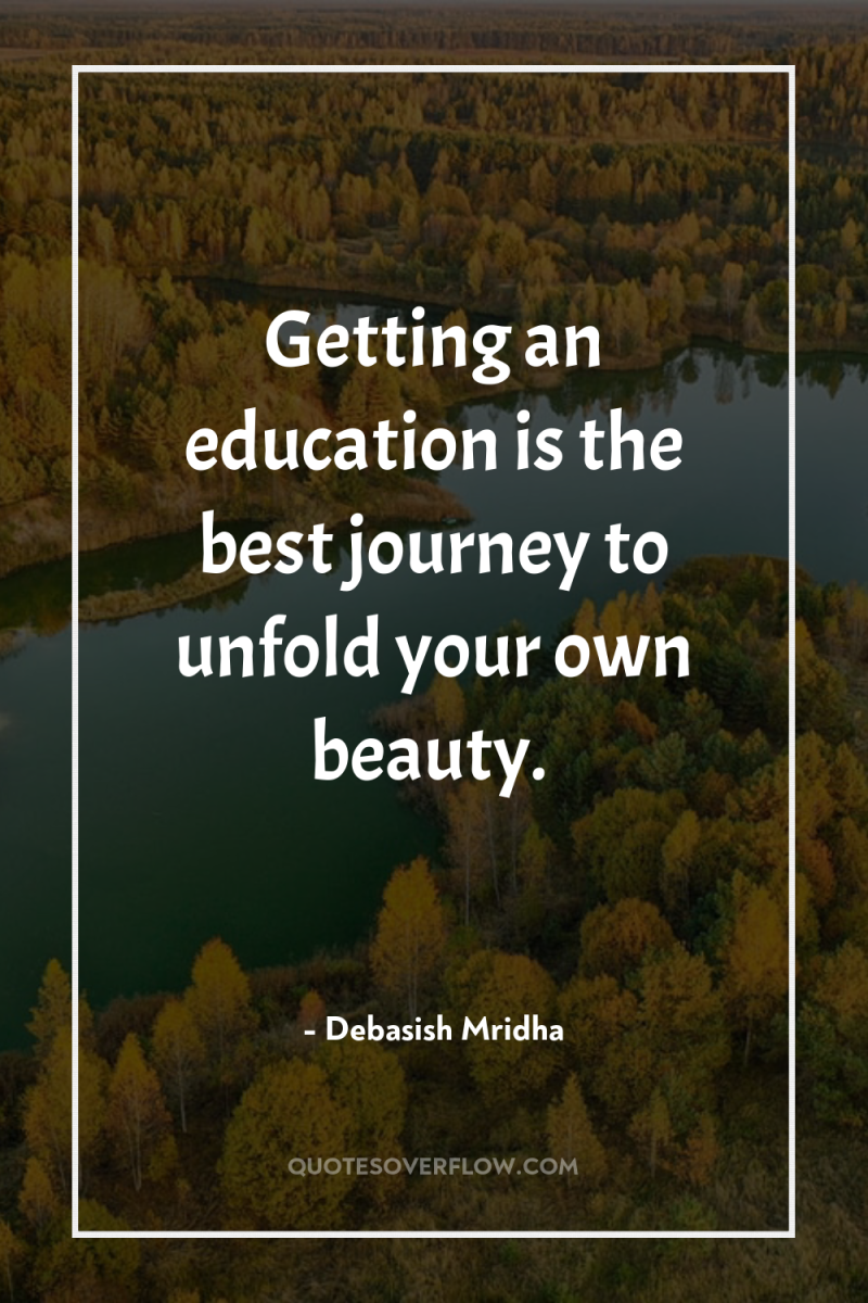 Getting an education is the best journey to unfold your...