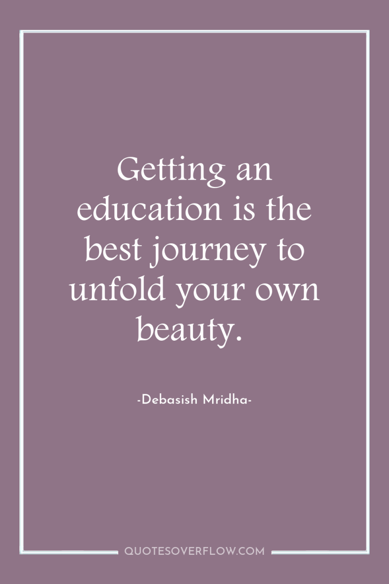 Getting an education is the best journey to unfold your...