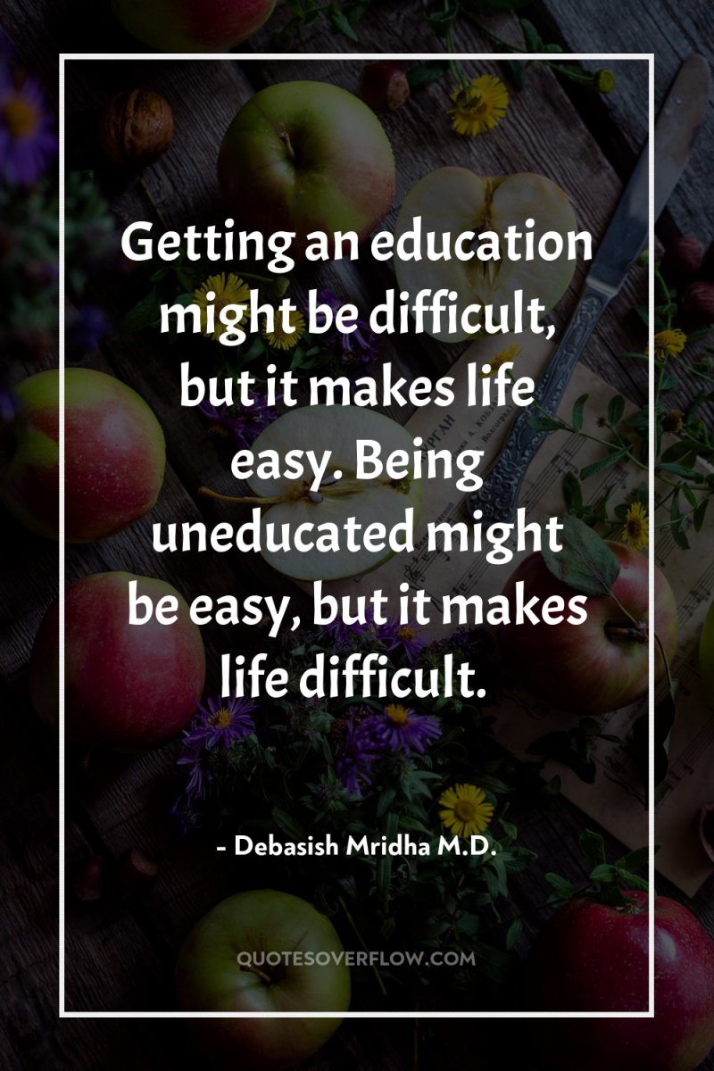 Getting an education might be difficult, but it makes life...