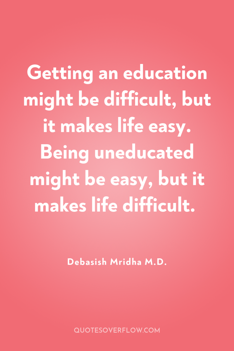 Getting an education might be difficult, but it makes life...