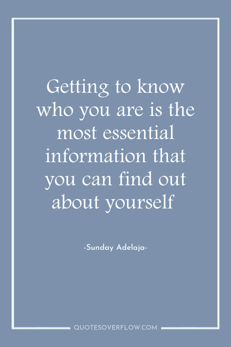 Getting to know who you are is the most essential...