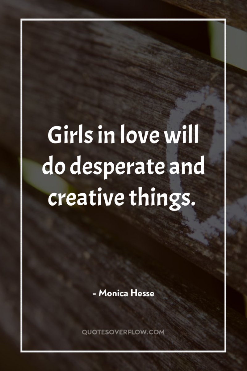 Girls in love will do desperate and creative things. 