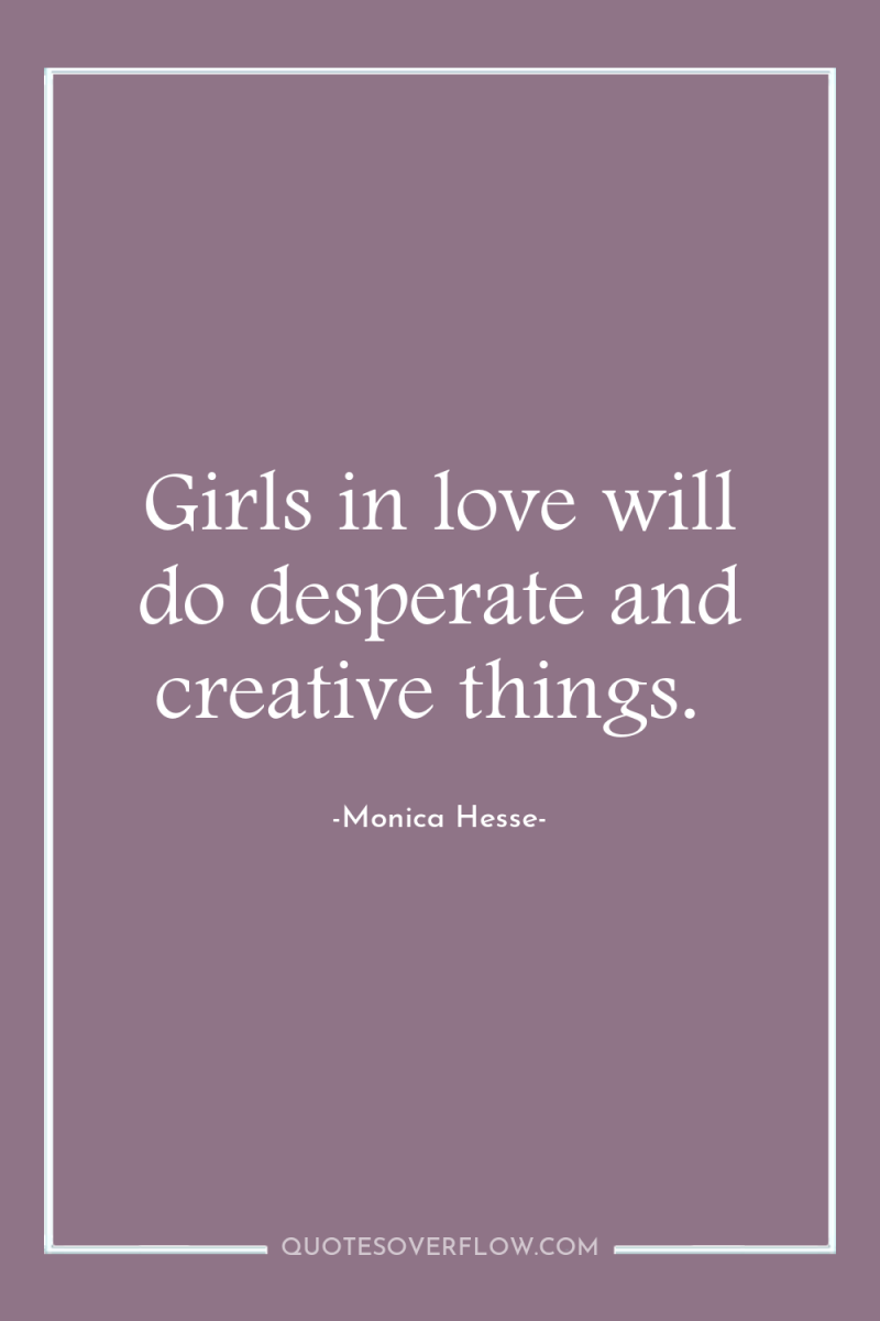 Girls in love will do desperate and creative things. 