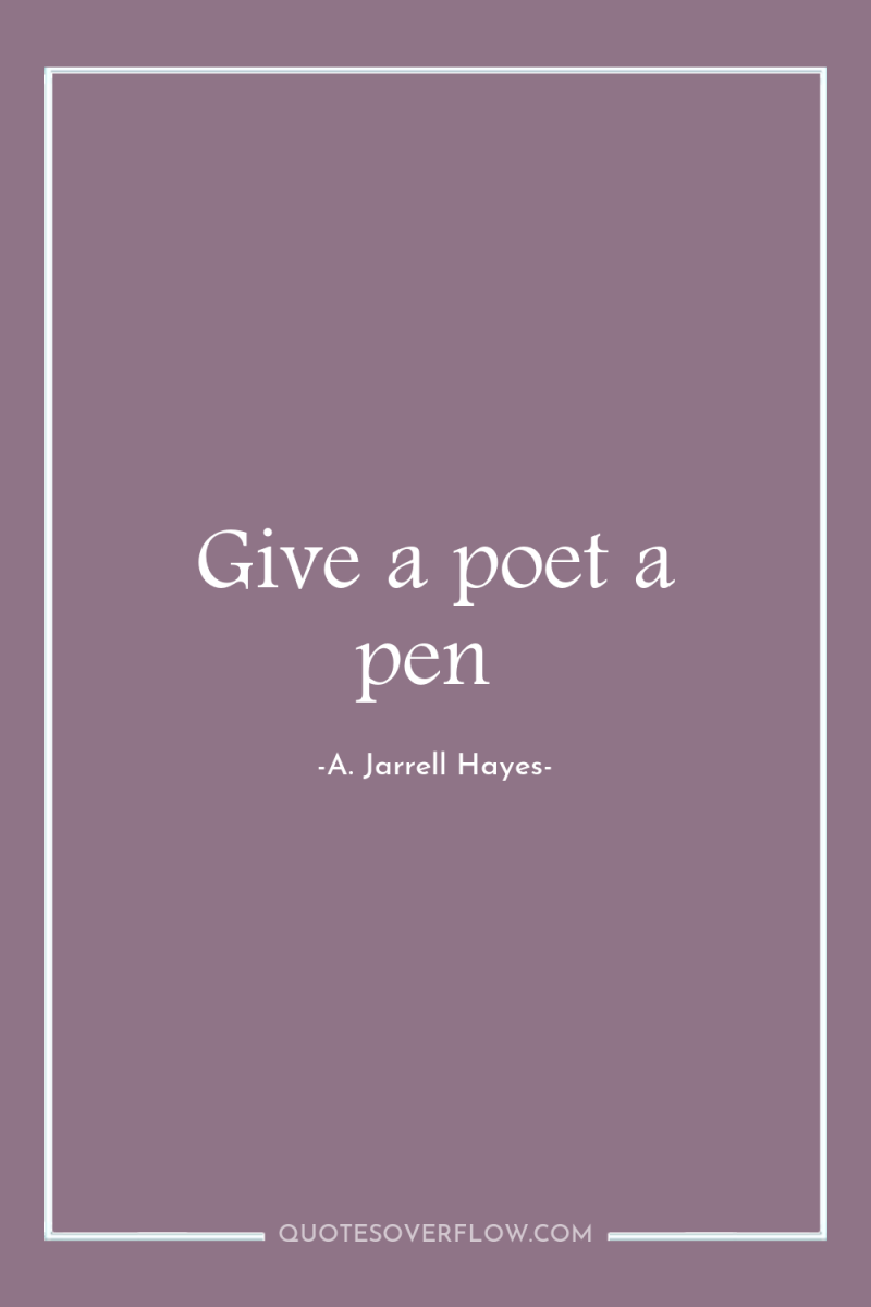 Give a poet a pen 