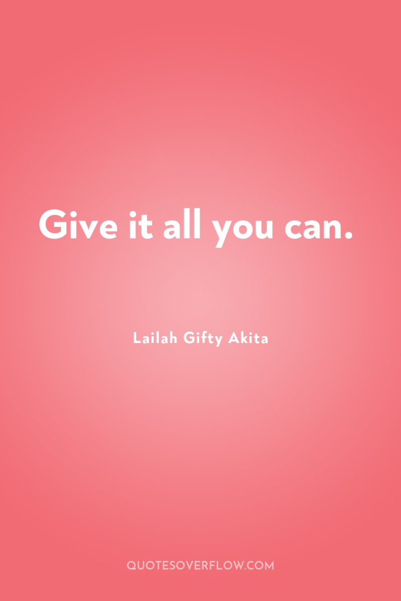 Give it all you can. 