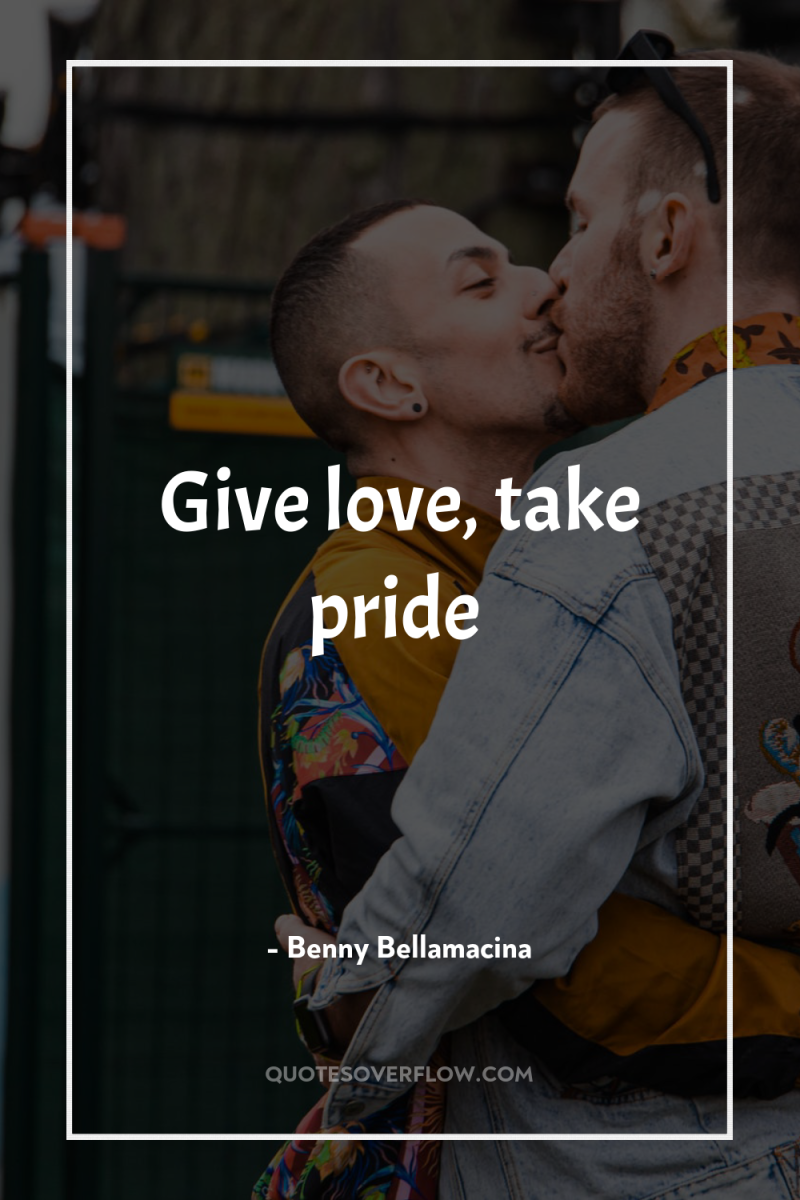 Give love, take pride 