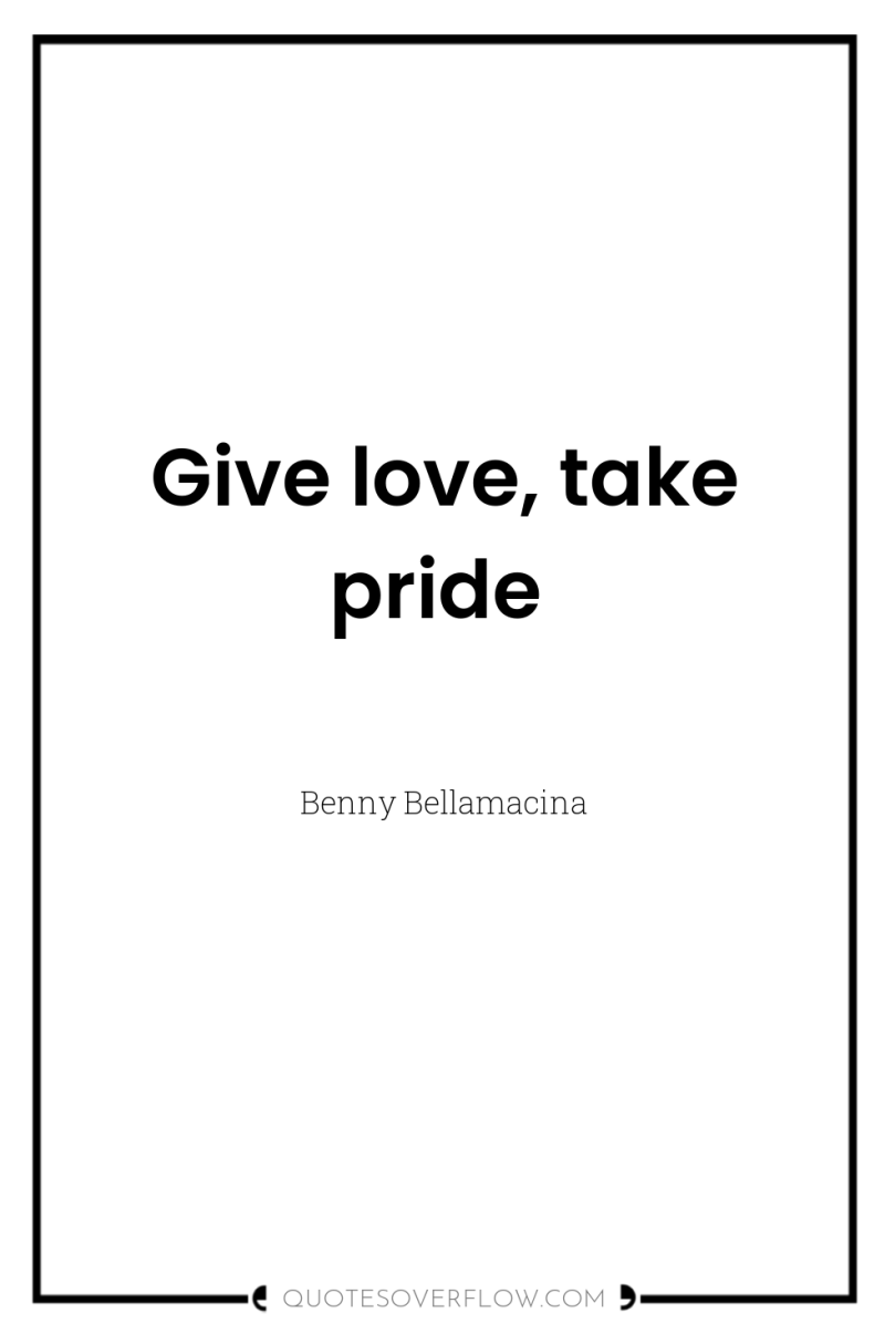 Give love, take pride 