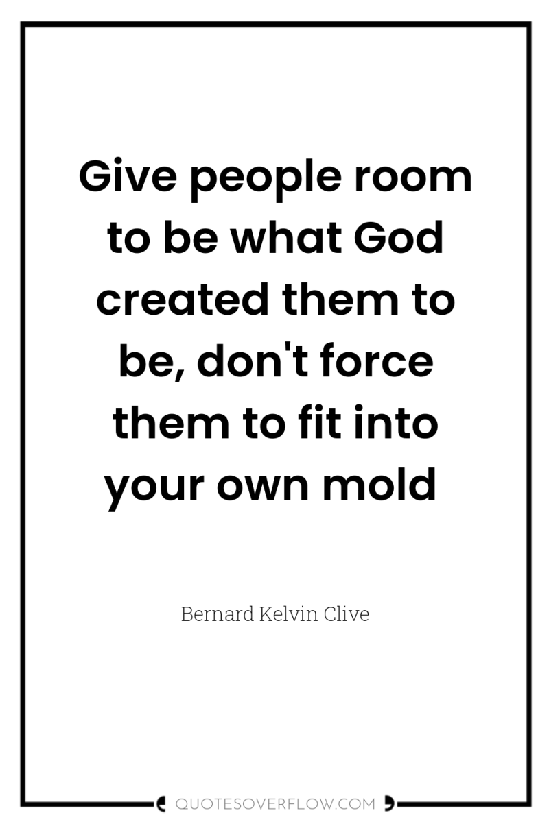 Give people room to be what God created them to...