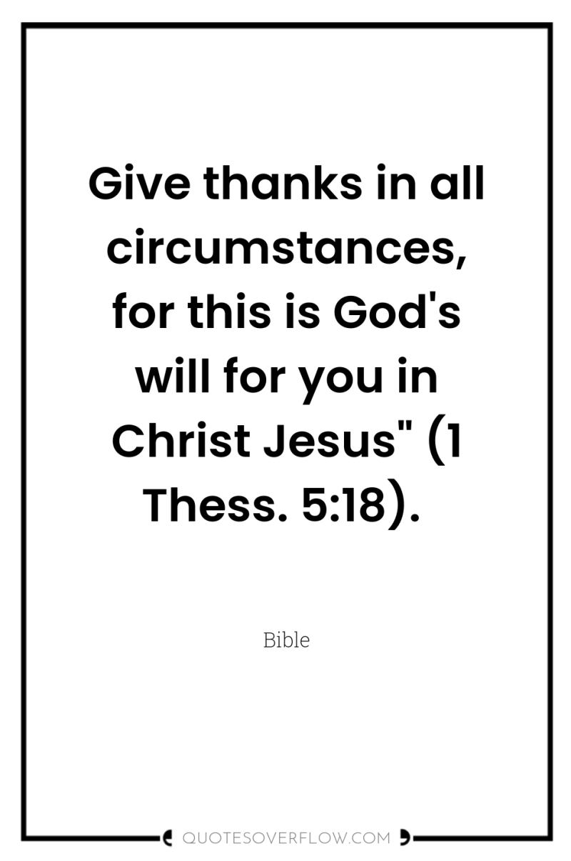 Give thanks in all circumstances, for this is God's will...