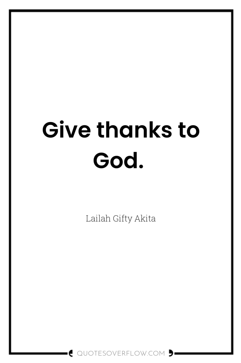 Give thanks to God. 
