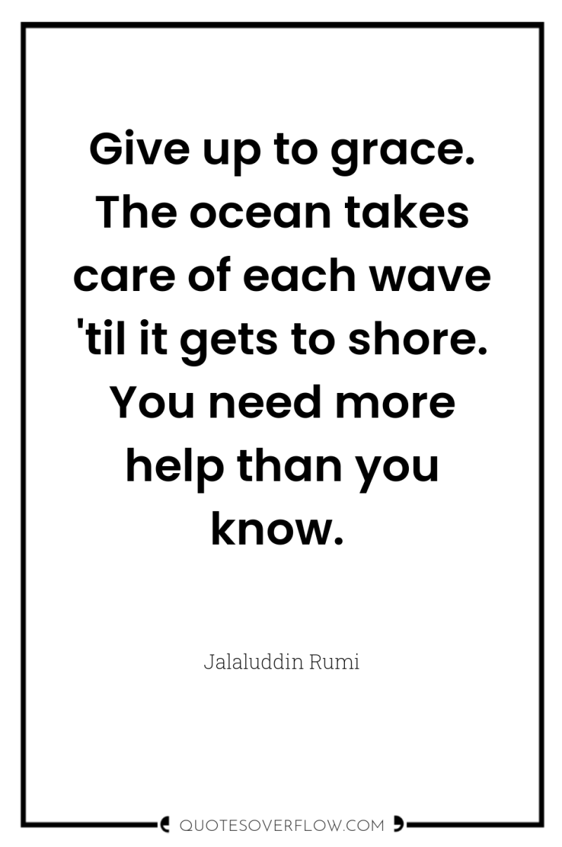 Give up to grace. The ocean takes care of each...