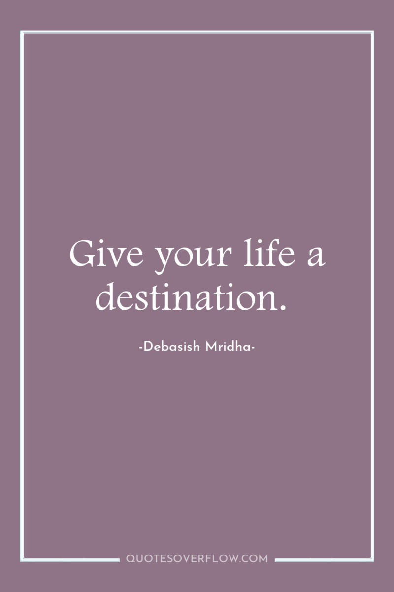 Give your life a destination. 
