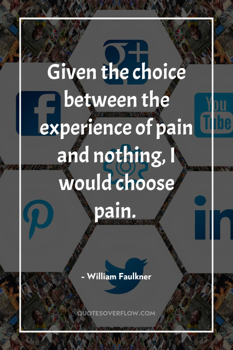 Given the choice between the experience of pain and nothing,...