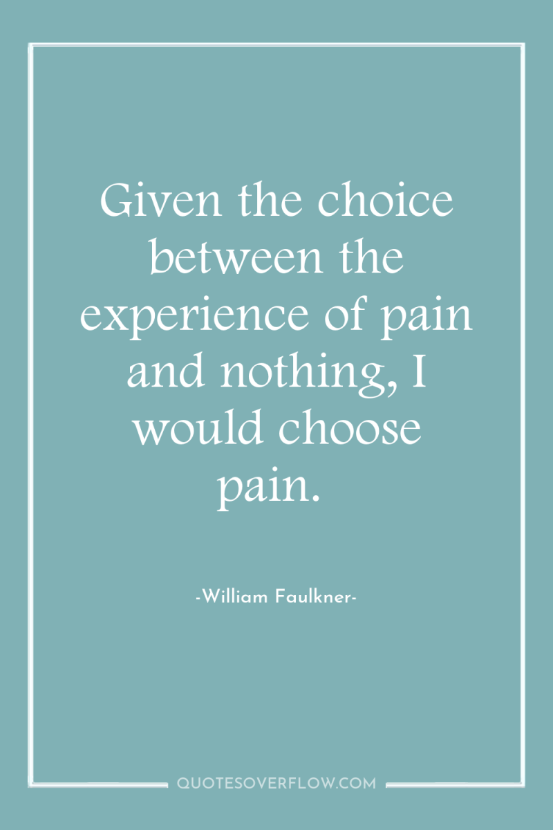 Given the choice between the experience of pain and nothing,...