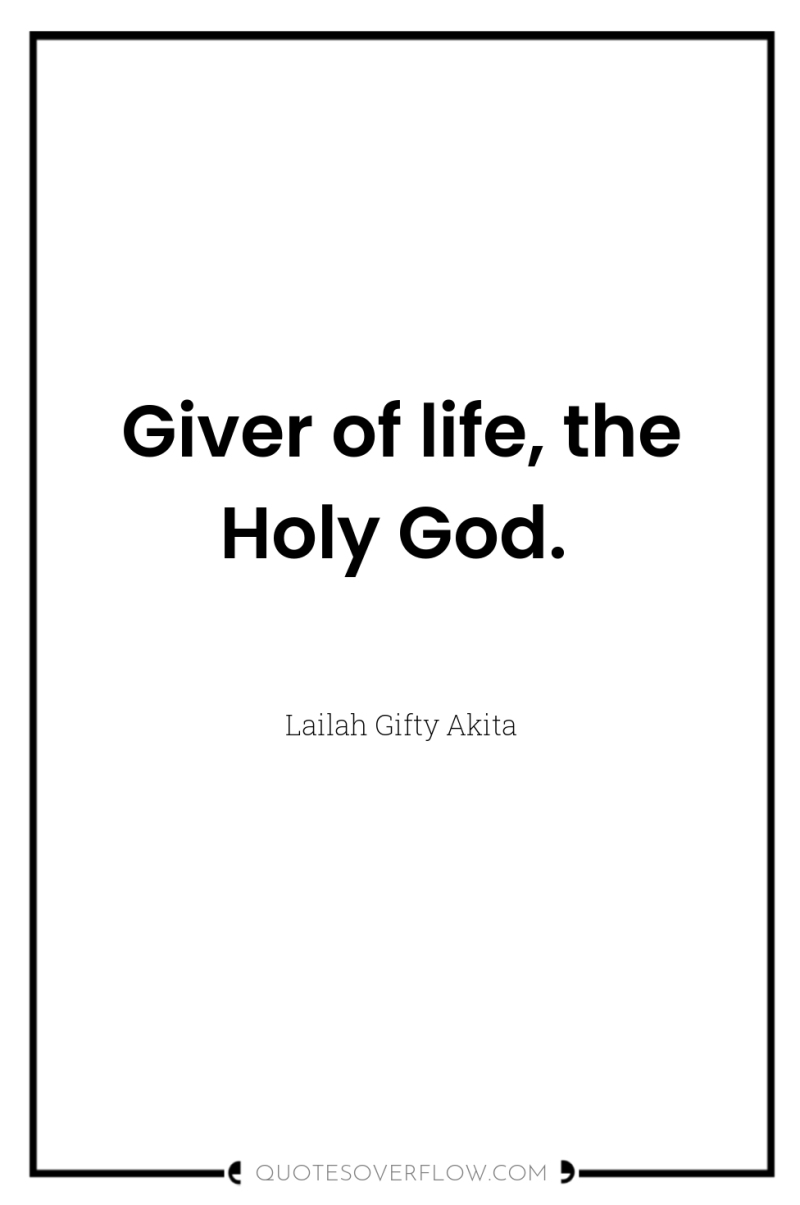 Giver of life, the Holy God. 