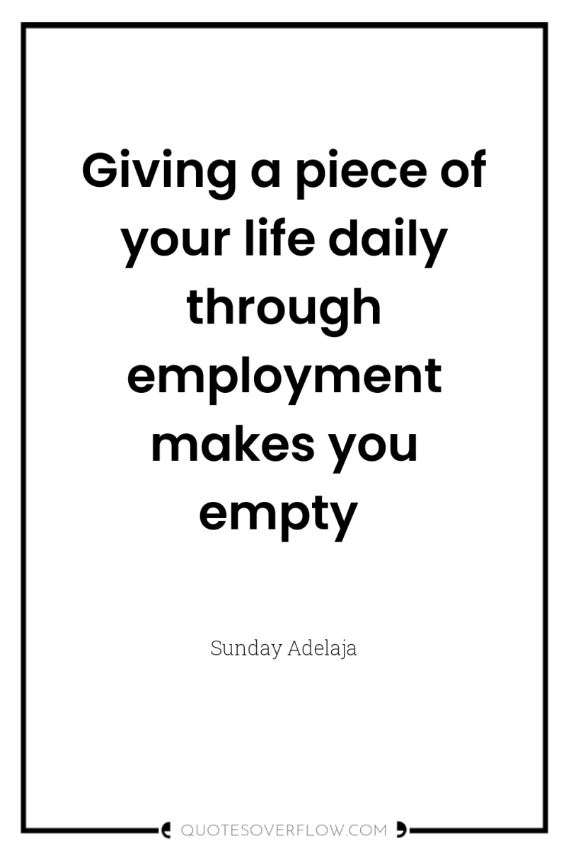 Giving a piece of your life daily through employment makes...