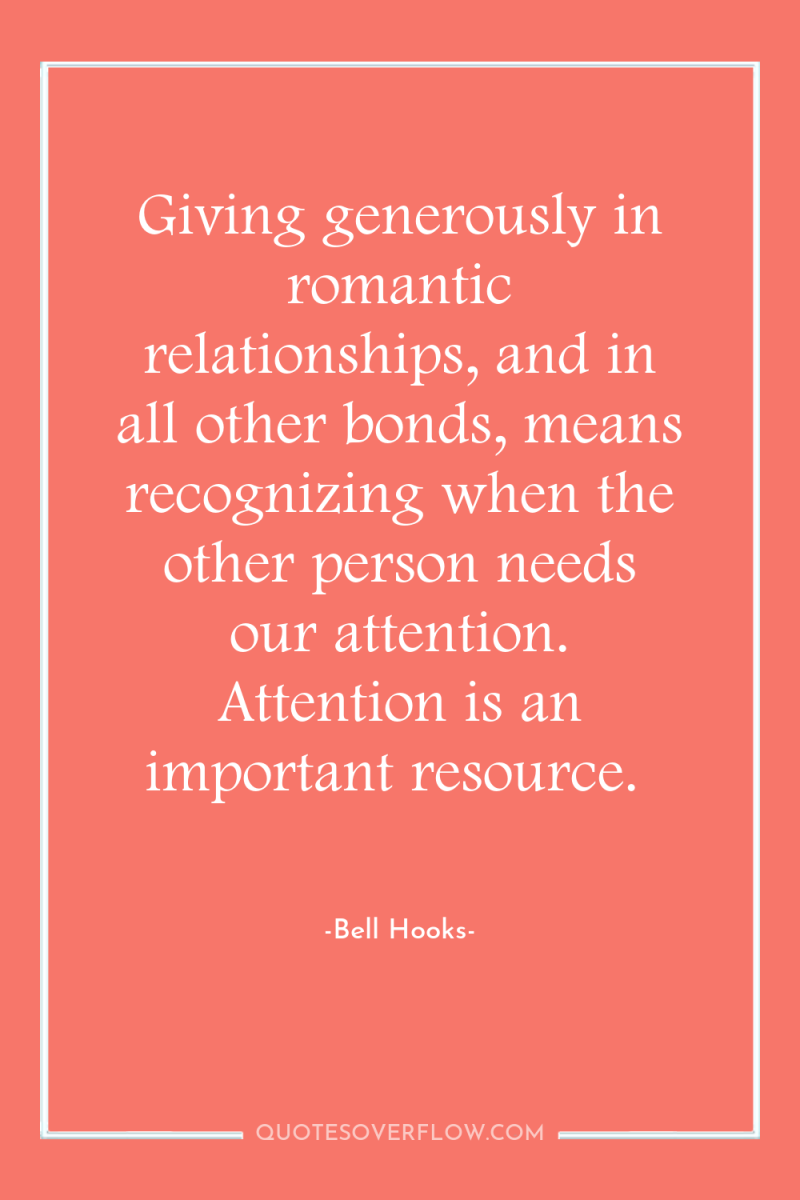 Giving generously in romantic relationships, and in all other bonds,...