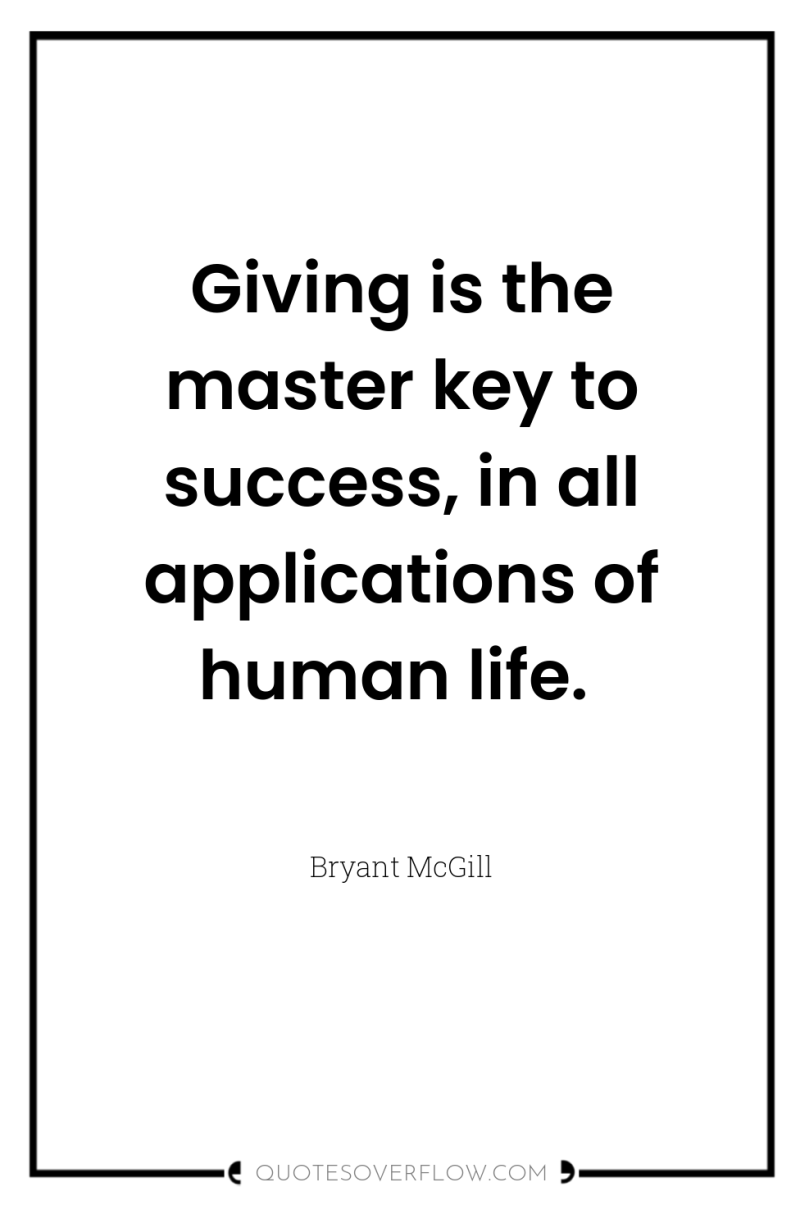 Giving is the master key to success, in all applications...