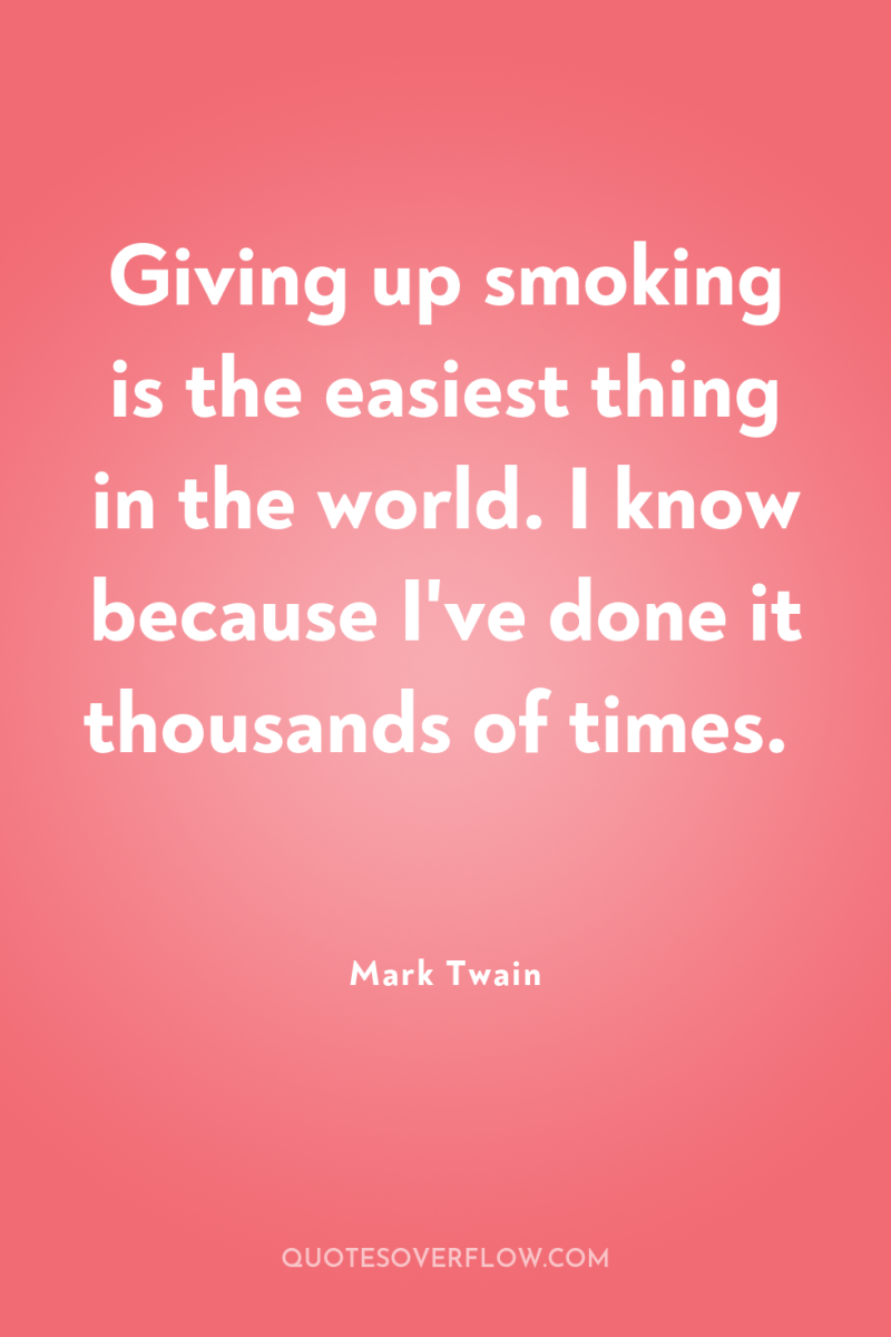 Giving up smoking is the easiest thing in the world....