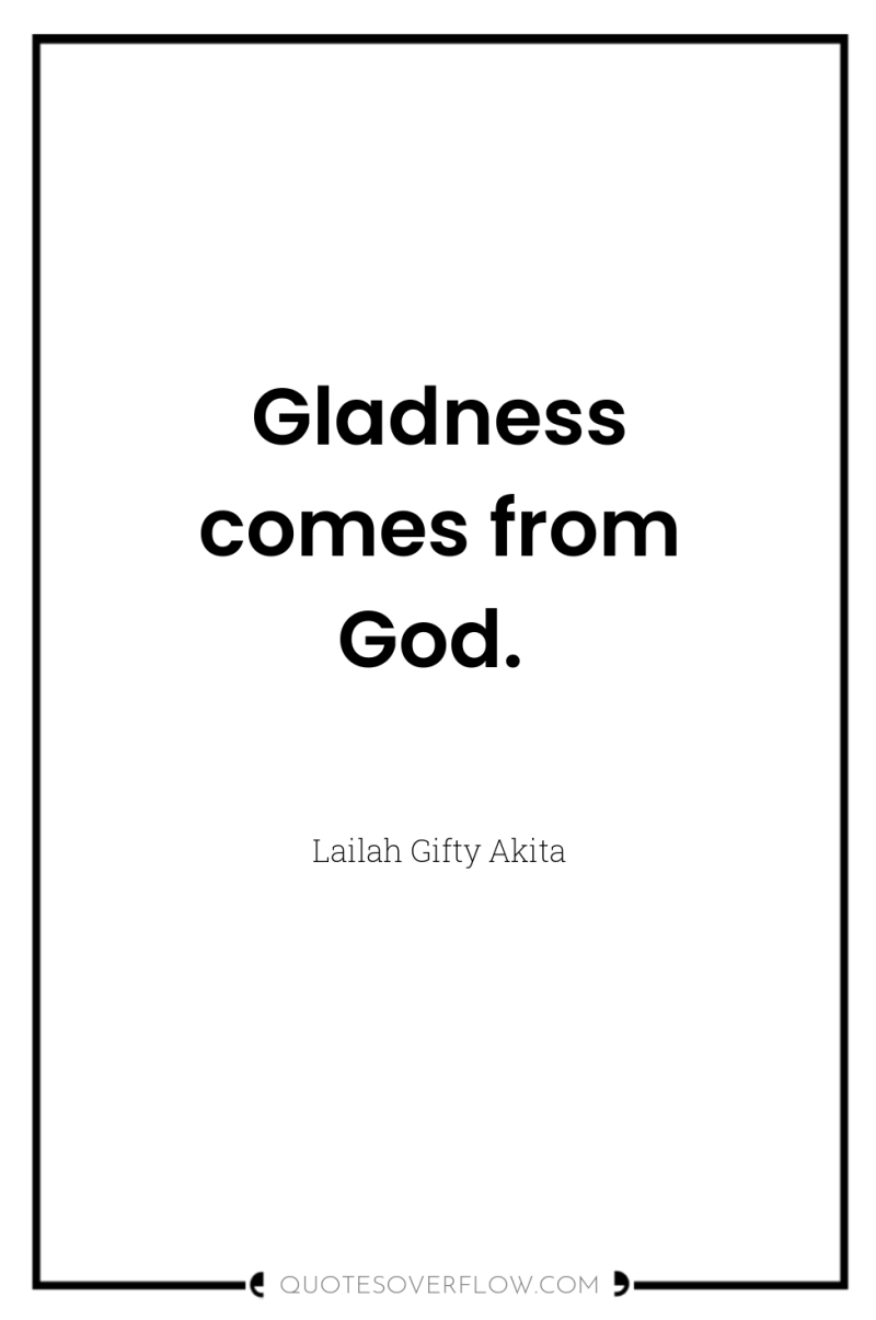 Gladness comes from God. 