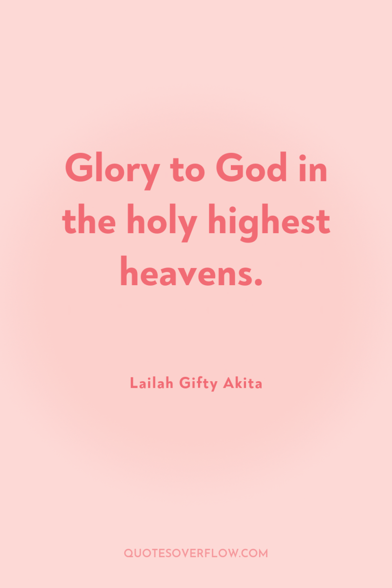 Glory to God in the holy highest heavens. 