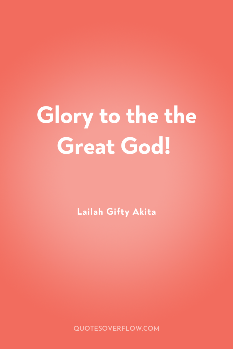 Glory to the the Great God! 
