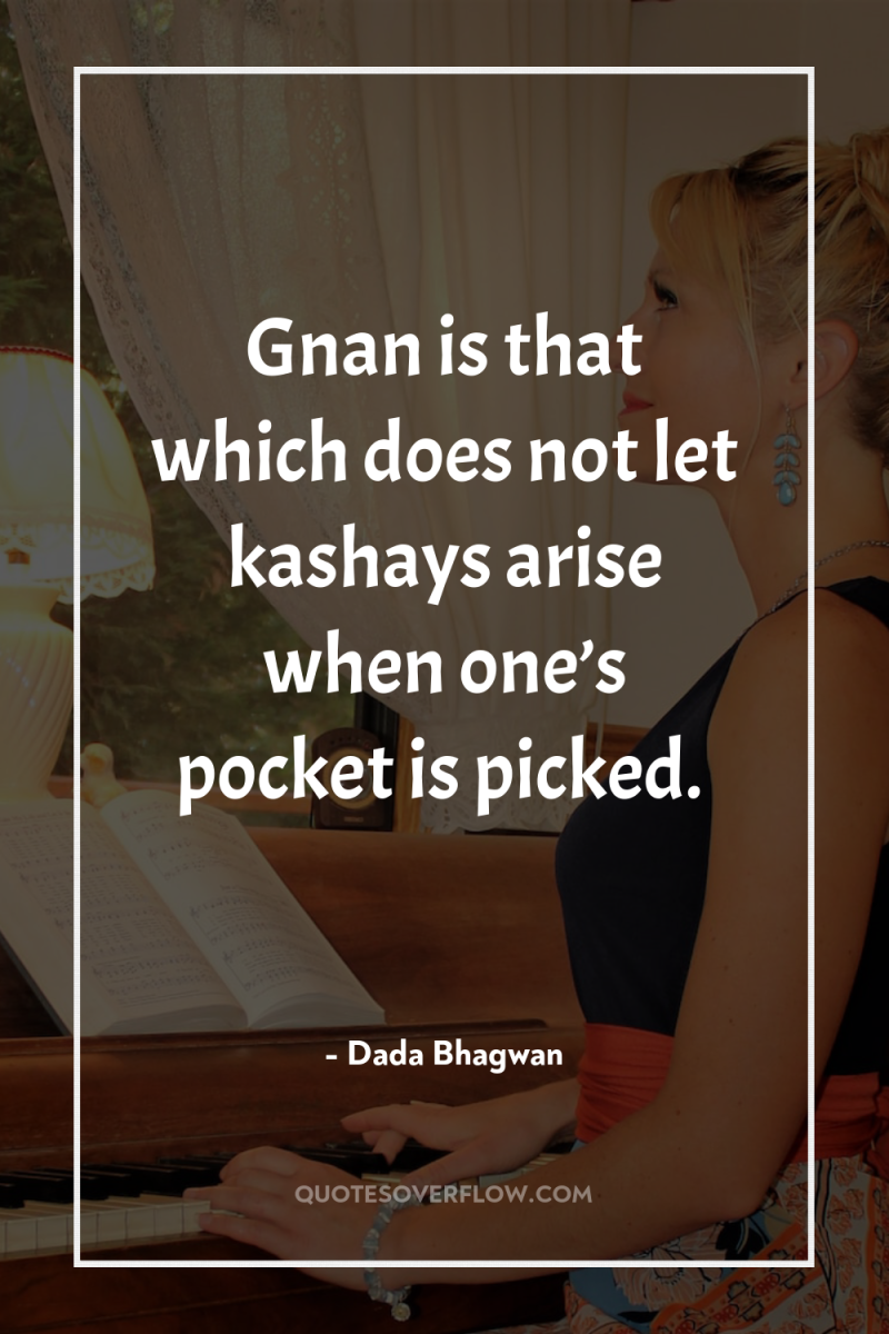 Gnan is that which does not let kashays arise when...