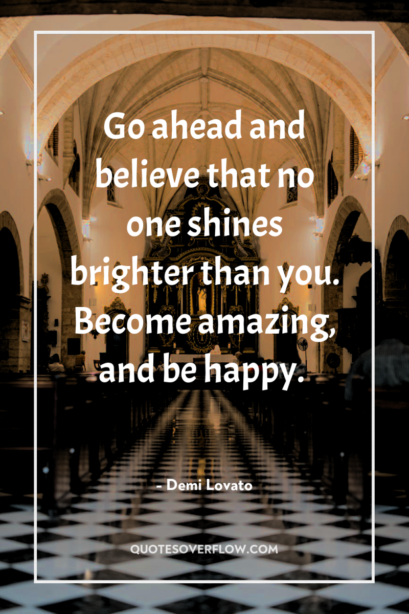 Go ahead and believe that no one shines brighter than...