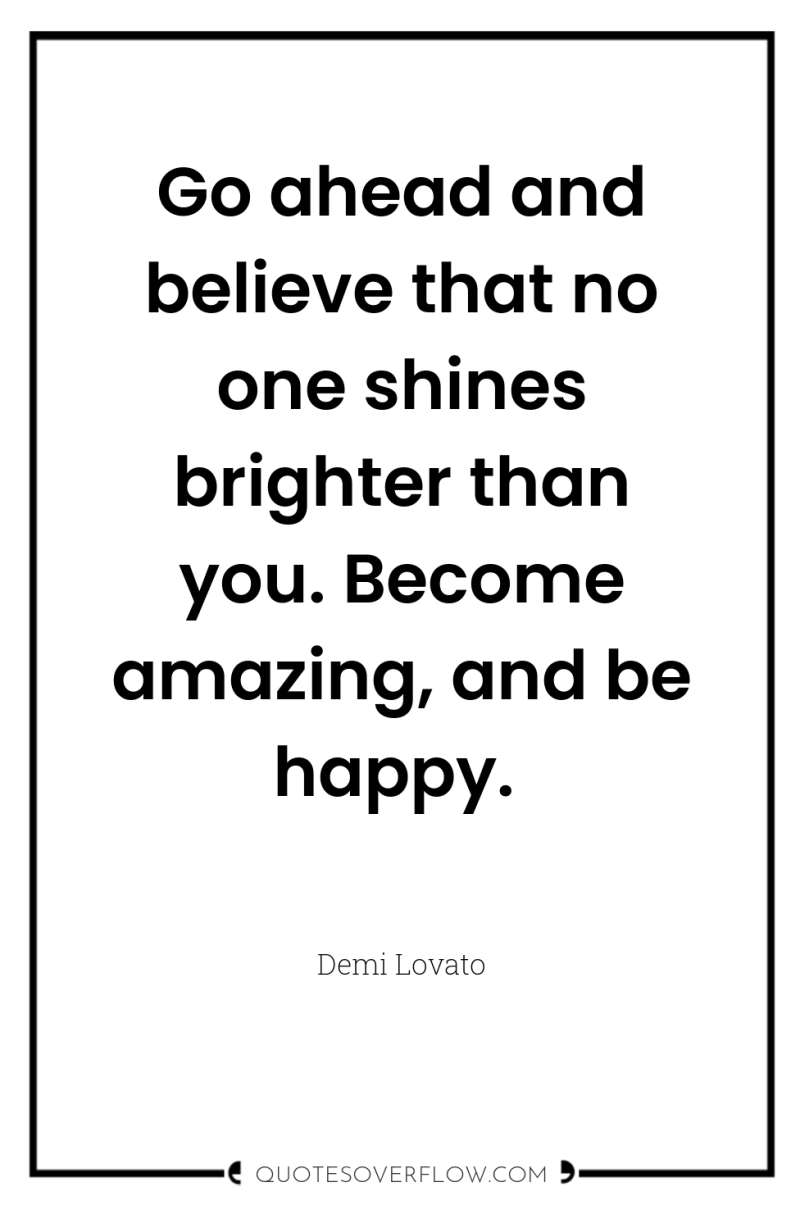 Go ahead and believe that no one shines brighter than...
