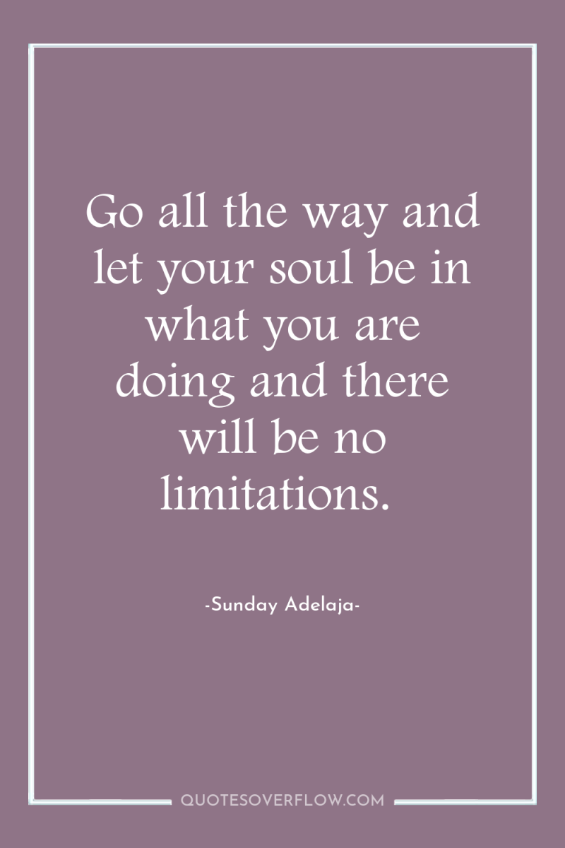 Go all the way and let your soul be in...