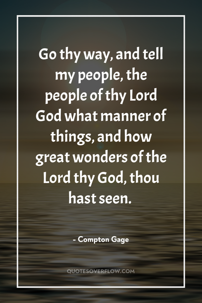 Go thy way, and tell my people, the people of...