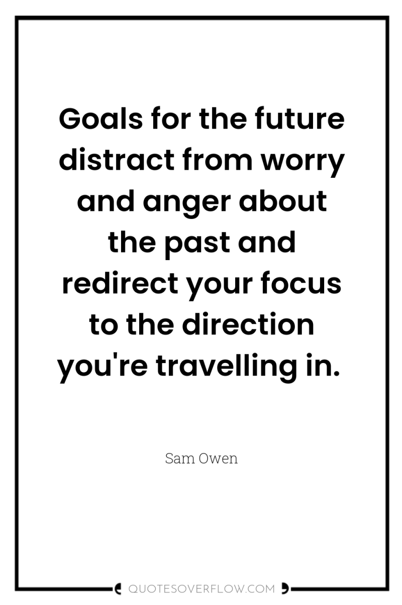 Goals for the future distract from worry and anger about...