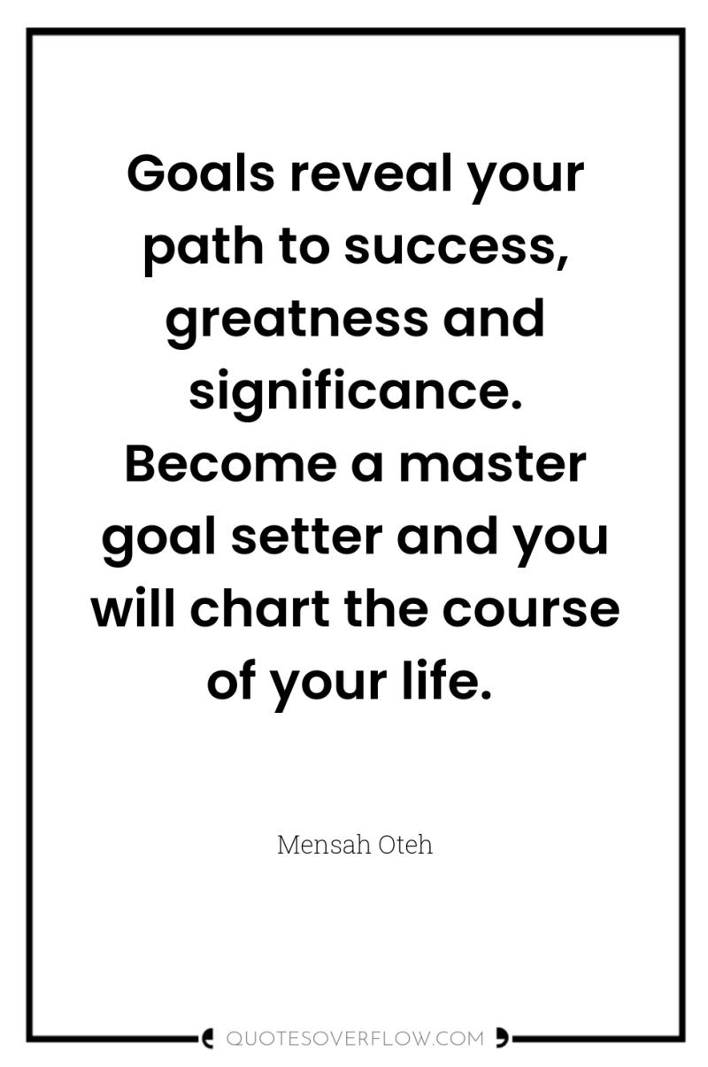 Goals reveal your path to success, greatness and significance. Become...
