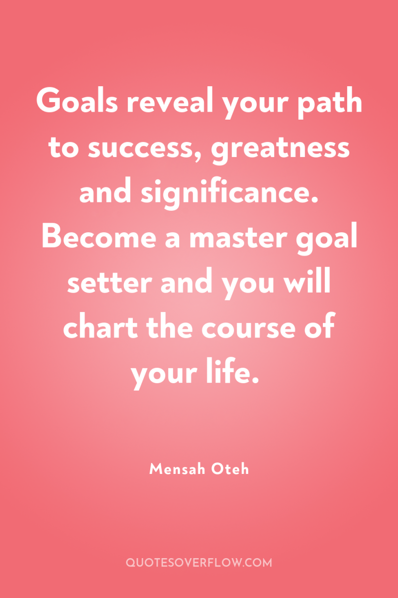 Goals reveal your path to success, greatness and significance. Become...