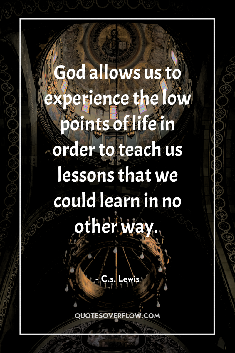 God allows us to experience the low points of life...