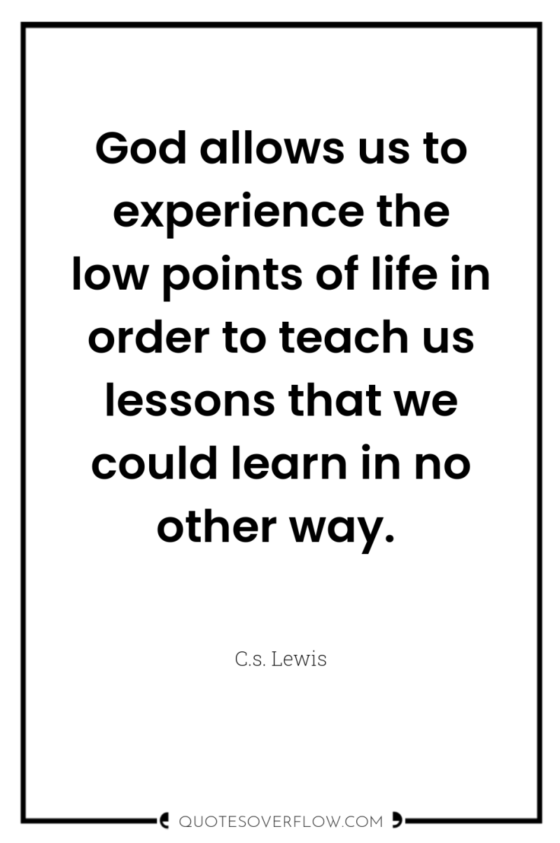 God allows us to experience the low points of life...