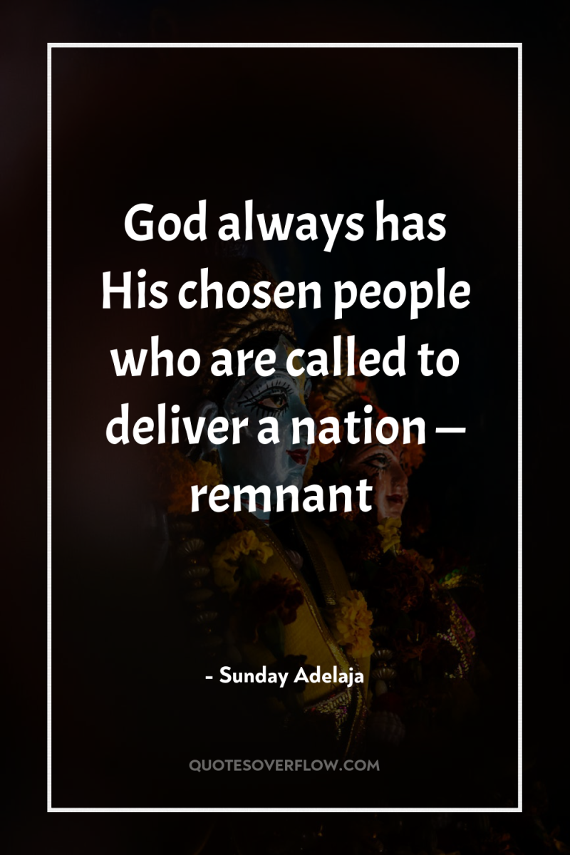 God always has His chosen people who are called to...