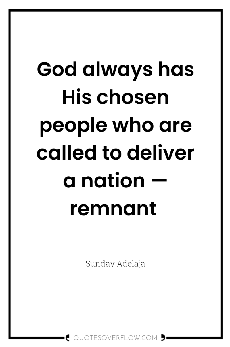 God always has His chosen people who are called to...